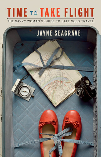 Time to Take Flight: The Savvy Woman's Guide to Safe, Solo Travel