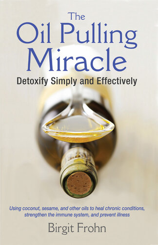 The Oil Pulling Miracle: Detoxify Simply and Effectively