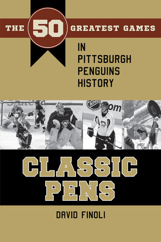 Classic Pens: The 50 Greatest Games in Pittsburgh Penguins History