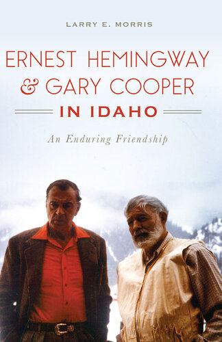 Ernest Hemingway & Gary Cooper in Idaho: An Enduring Friendship