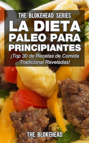 La Dieta Paleo Para Principiantes ¡Top 30 de Recetas de Comida Tradicional Reveladas!