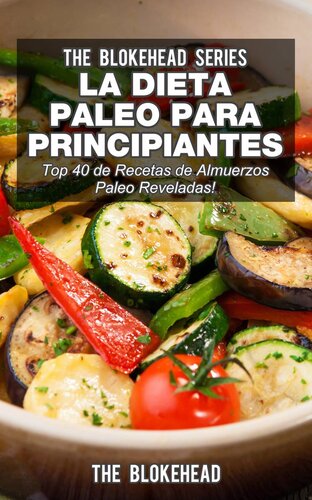 La Dieta Paleo Para Principiantes ¡Top 40 de Recetas de Almuerzos Paleo Reveladas!