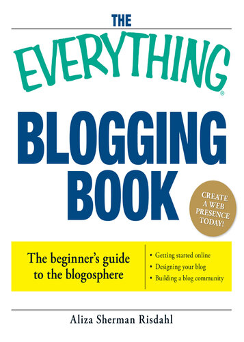 The Everything Blogging Book: Publish Your Ideas, Get Feedback, And Create Your Own Worldwide Network