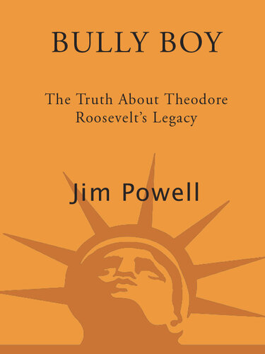 Bully Boy: The Truth about Theodore Roosevelt's Legacy