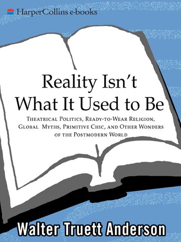 Reality Isn't What It Used to Be: Theatrical Politics, Ready-to-Wear Religion, Global Myths, Primitive Chic, and Other Wonders of the Postmodern World