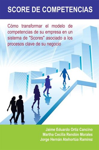 Score De Competencias: Cómo Transformar El Modelo De Competencias De Su Empresa En Un Sistema De 