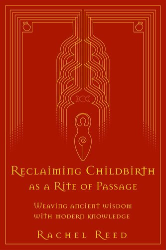 Reclaiming Childbirth as a Rite of Passage: Weaving Ancient Wisdom With Modern Knowledge