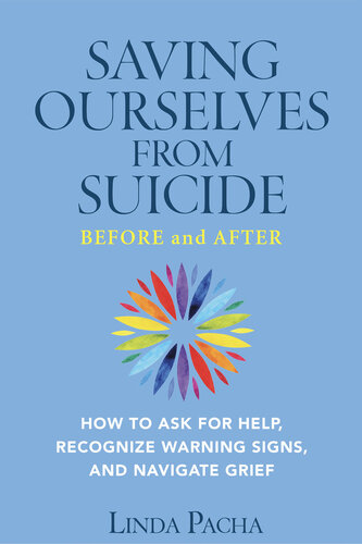 Saving Ourselves from Suicide--Before and After: How to Ask for Help, Recognize Warning Signs, and Navigate Grief