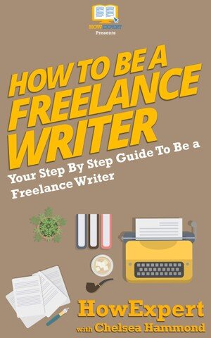 How to Be a Freelance Writer: Your Step By Step Guide To Be a Freelance Writer