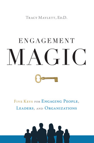 ENGAGEMENT MAGIC: Five Keys for Engaging People, Leaders, and Organizations