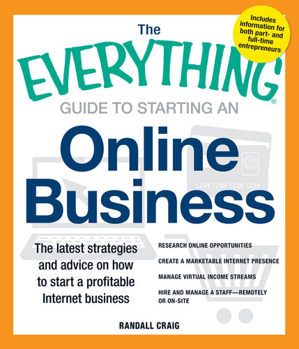 The  Guide to Starting an Online Business: The Latest Strategies and Advice on How To Start a Profitable Internet Business - Research online opportunities, Create a marketable Internet presence, Manage virtual income streams and Hire and manage a staff remotely or on-site