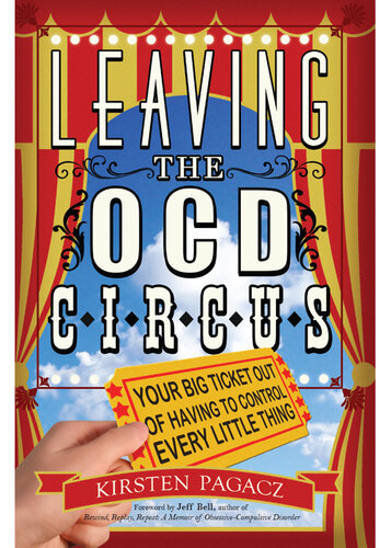 Leaving the OCD Circus: Your Big Ticket Out of Having to Control Every Little Thing