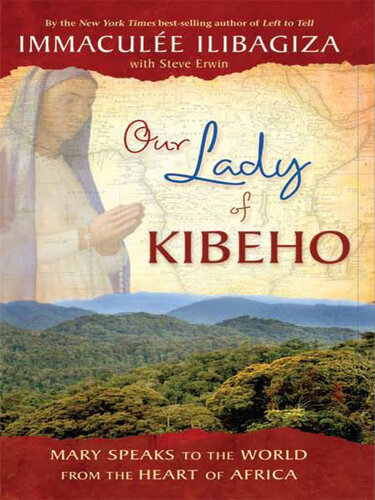 Our Lady of Kibeho: Mary Speaks to the World from the Heart of Africa