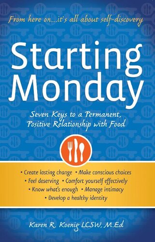 Starting Monday: Seven Keys to a Permanent, Positive Relationship with Food