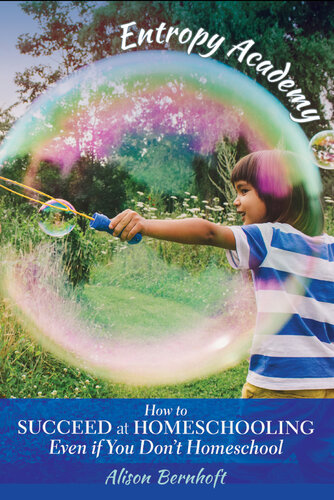 Entropy Academy: How to Succeed at Homeschooling at Home Even if You Don't Homeschool