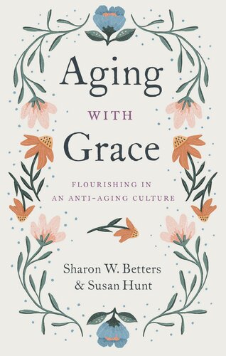 Aging with Grace: Flourishing in an Anti-Aging Culture