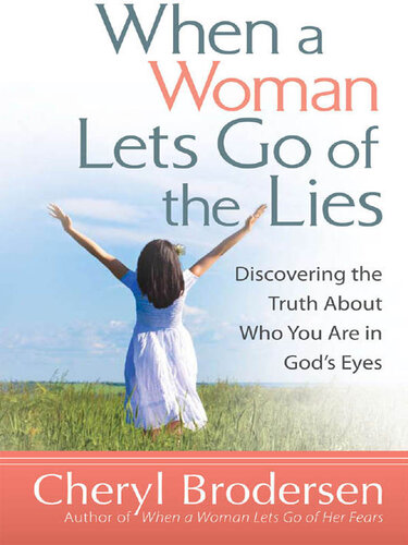 When a Woman Lets Go of the Lies: Discovering the Truth About Who You Are in God's Eyes