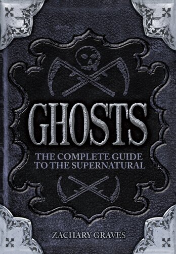 Ghosts: The Complete Guide to the Supernatural