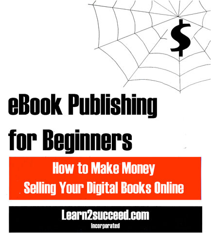 eBook Publishing for Beginners: How to Make Money Selling Your Digital Books Online