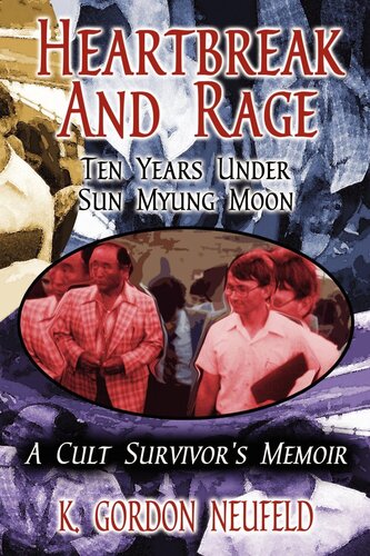 Heartbreak and Rage: Ten Years Under Sun Myung Moon, a Cult Survivor's Memoir