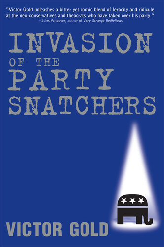 Invasion of the Party Snatchers: How the Holy-Rollers and the Neo-Cons Destroyed the GOP