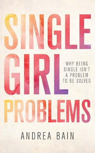 Single Girl Problems: Why Being Single Isn't a Problem to Be Solved