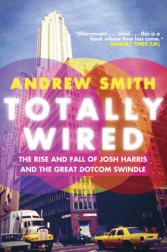 Totally Wired: The Rise and Fall of Josh Harris and the Great Dotcom Swindle