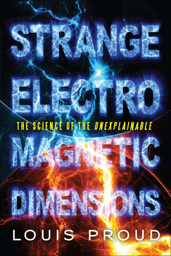 Strange Electromagnetic Dimensions: The Science of the Unexplainable