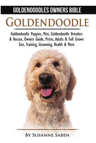 Goldendoodle--Goldendoodles Owners Bible: Goldendoodle Puppies, Mini, Goldendoodle Breeders & Rescue, Owners Guide, Prices, Adults & Full Grown Size, Training, Grooming, Health, & More