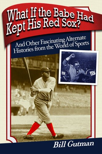 What If the Babe Had Kept His Red Sox?: And Other Fascinating Alternate Histories from the World of Sports