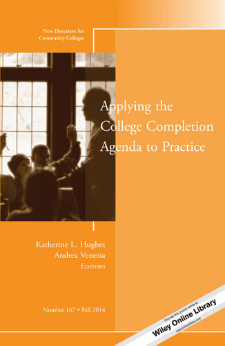 Applying the College Completion Agenda to Practice: New Directions for Community Colleges, Number 167