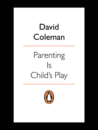 Parenting is Child's Play: How to Give Your Child the Best Start in Life--and Have Fun Doing it