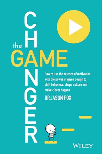 The Game Changer: How to Use the Science of Motivation with the Power of Game Design to Shift Behaviour, Shape Culture and Make Clever Happen