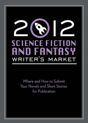 2012 Science Fiction & Fantasy Writer's Market: Where and How to Submit Your Novels and Short Stories for Publication