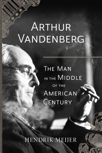 Arthur Vandenberg: The Man in the Middle of the American Century