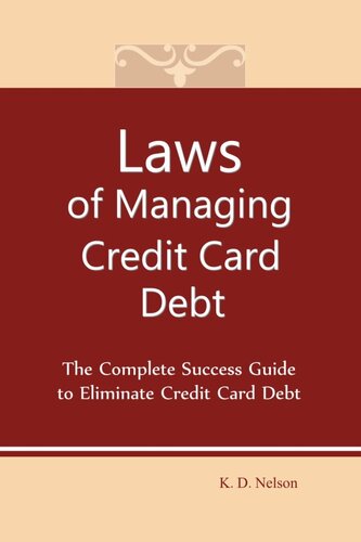 Laws of Managing Credit Card Debt: The Complete Success Guide to Eliminate Credit Card Debt