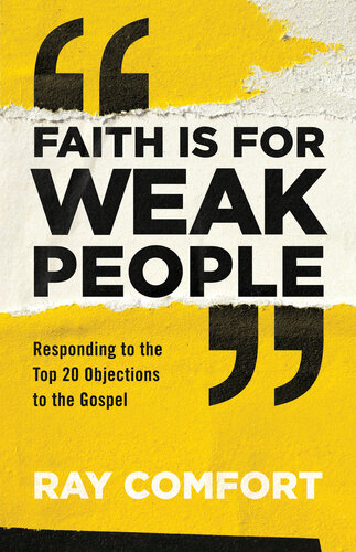 Faith is for Weak People: Responding to the Top 20 Objections to the Gospel