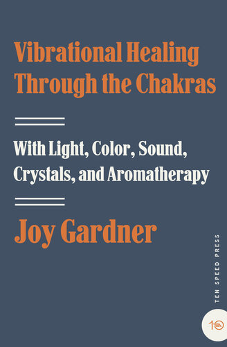 Vibrational Healing Through the Chakras: With Light, Color, Sound, Crystals, and Aromatherapy