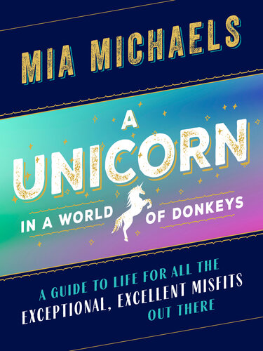 A Unicorn in a World of Donkeys: A Guide to Life for All the Exceptional, Excellent Misfits Out There