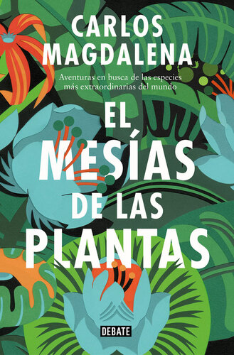 El mesías de las plantas: Aventuras en busca de las especies más extraordinarias del mundo