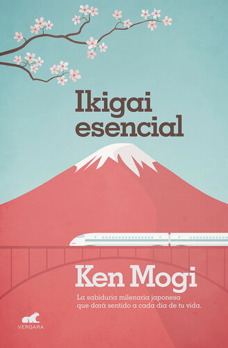 Ikigai esencial: La sabiduría milenaria japonesa que dará sentido a cada día de tu vida