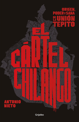 El cártel chilango: Origen, poder y saña de la Unión Tepito