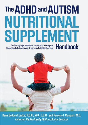 The ADHD and Autism Nutritional Supplement Handbook: The Cutting-Edge Biomedical Approach to Treating the Underlying Deficiencies and Symptoms of ADHD an