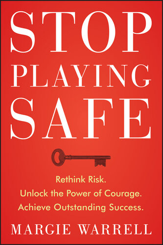 Stop Playing Safe: Rethink Risk. Unlock the Power of Courage. Achieve Outstanding Success