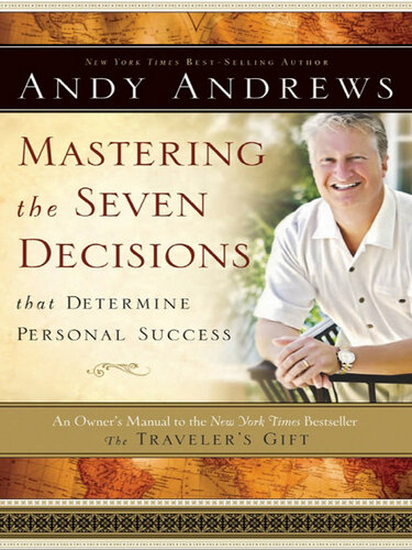 Mastering the Seven Decisions that Determine Personal Success: An Owner's Manual to the New York Times Bestseller The Traveler's Gift