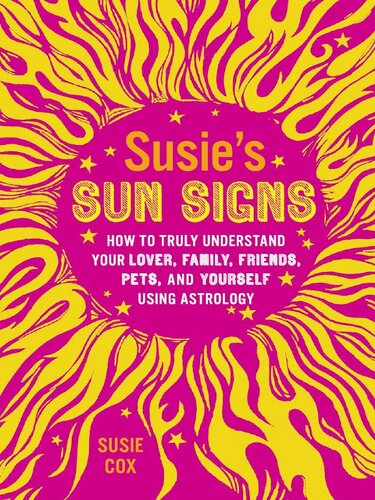 Susie's Sun Signs: How to Truly Understand Your Lover, Family, Friends, Pets, and Yourself Using Astrology