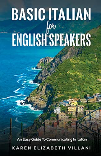 Basic Italian for English Speakers: An Easy Guide To Communicating In Italian (Italian Edition)