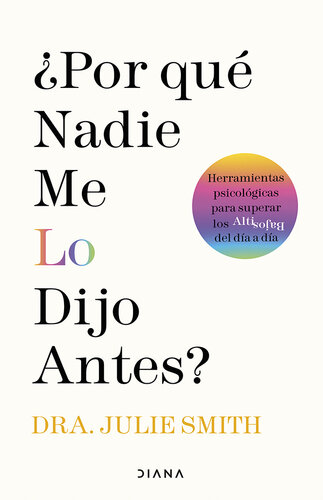 ¿Por qué nadie me lo dijo antes?: Herramientas psicológicas para superar los altibajos del día a día