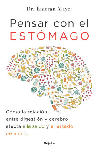 Pensar con el estómago: Cómo la relación entre digestión y cerebro afecta a la salud y el estado de ánimo