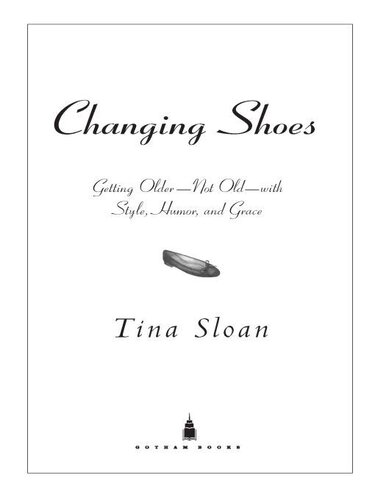 Changing Shoes: Getting Older—Not Old—with Style, Humor, and Grace